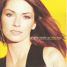 SHANIA TWAIN On The Way (The Limelight Recordings Produced By The Legendary Paul Sabu - 1989) (New Millennium Communications – PILOT 54) UK 1999 CD (Pop Rock)